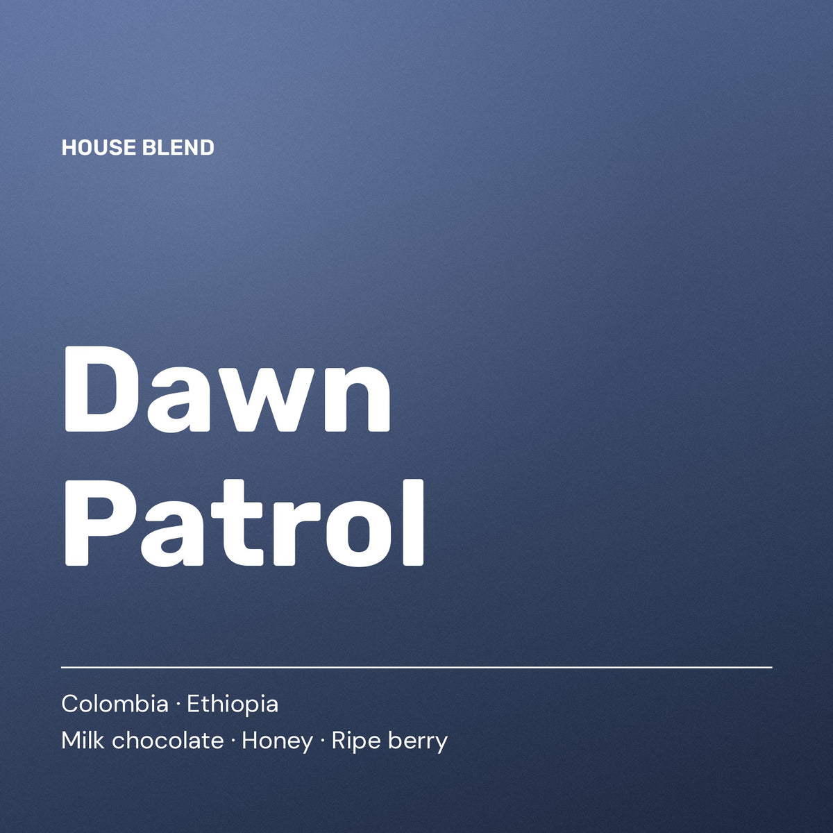 Dawn Patrol — House Blend